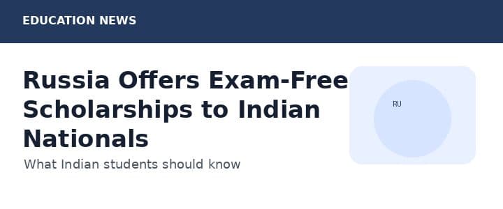 Russia Offers Exam-Free Scholarships to Indian Nationals: What to Know