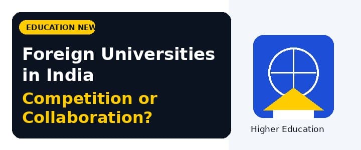 Foreign Universities in India: Competition or Collaboration? Reimagining Higher Education in a Globalized Era